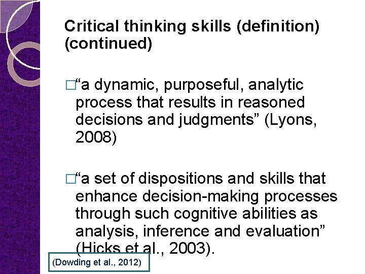 Critical thinking skills (definition) (continued) �“a dynamic, purposeful, analytic process that results in reasoned