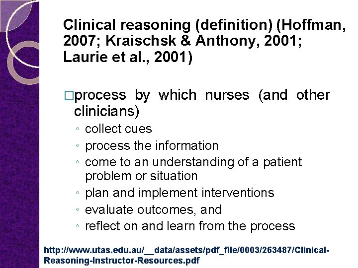 Clinical reasoning (definition) (Hoffman, 2007; Kraischsk & Anthony, 2001; Laurie et al. , 2001)