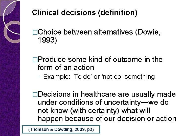 Clinical decisions (definition) �Choice 1993) between alternatives (Dowie, �Produce some kind of outcome in