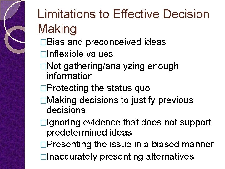 Limitations to Effective Decision Making �Bias and preconceived ideas �Inflexible values �Not gathering/analyzing enough