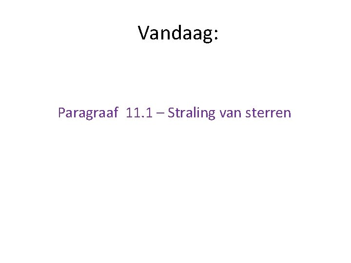  Vandaag: Paragraaf 11. 1 – Straling van sterren 