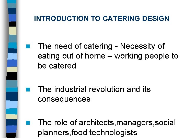 INTRODUCTION TO CATERING DESIGN n The need of catering - Necessity of eating out