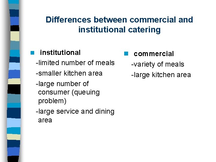 Differences between commercial and institutional catering institutional n commercial -limited number of meals -variety