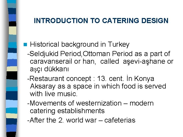 INTRODUCTION TO CATERING DESIGN Historical background in Turkey -Seldjukid Period, Ottoman Period as a
