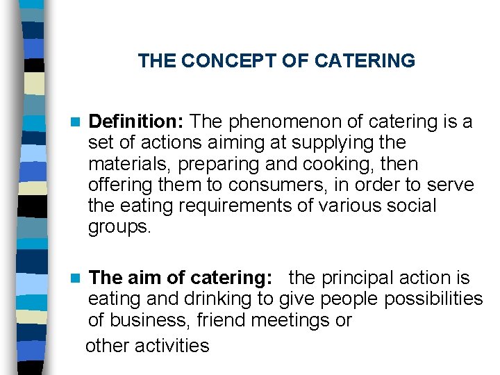THE CONCEPT OF CATERING n Definition: The phenomenon of catering is a set of