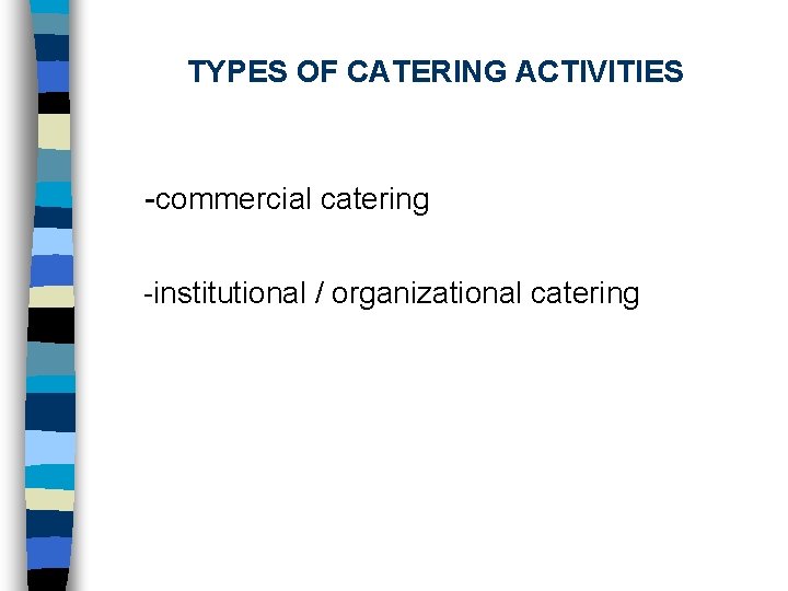 TYPES OF CATERING ACTIVITIES -commercial catering -institutional / organizational catering 