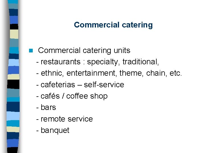 Commercial catering n Commercial catering units - restaurants : specialty, traditional, - ethnic, entertainment,