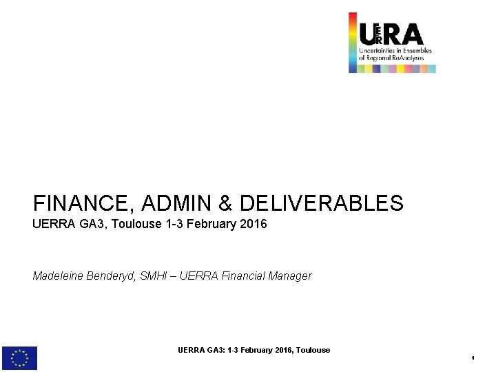 FINANCE, ADMIN & DELIVERABLES UERRA GA 3, Toulouse 1 -3 February 2016 Madeleine Benderyd,