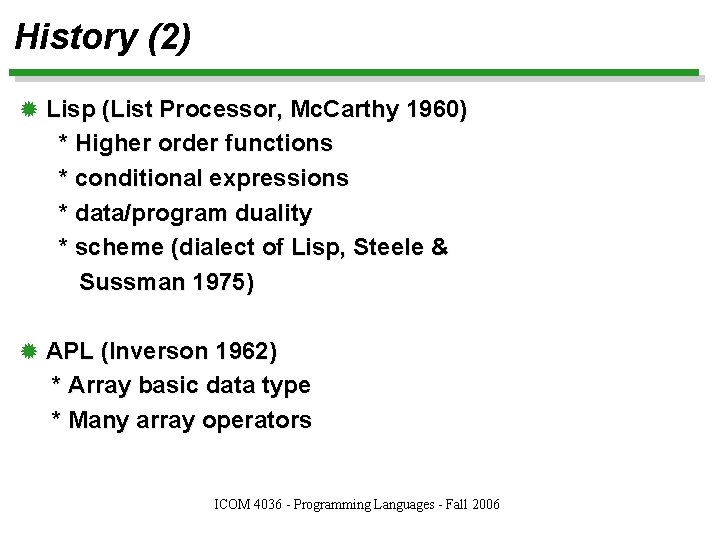 History (2) ® Lisp (List Processor, Mc. Carthy 1960) * Higher order functions *