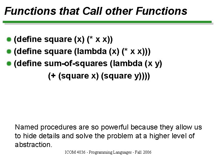 Functions that Call other Functions ® (define square (x) (* x x)) ® (define