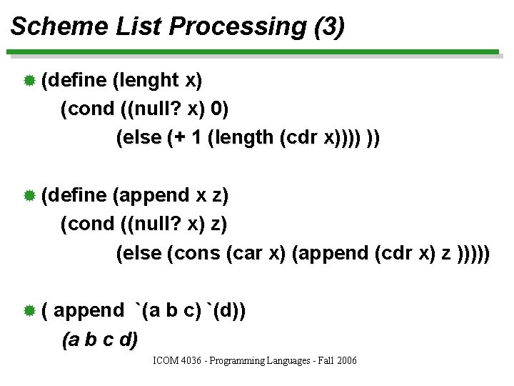 Scheme List Processing (3) ® (define (lenght x) (cond ((null? x) 0) (else (+