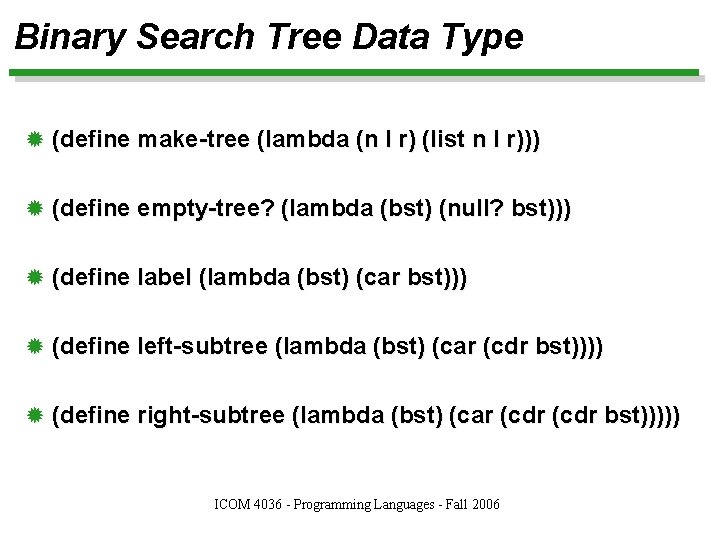 Binary Search Tree Data Type ® (define make-tree (lambda (n l r) (list n