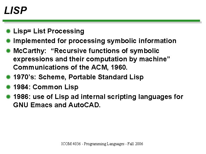 LISP ® Lisp= List Processing ® Implemented for processing symbolic information ® Mc. Carthy: