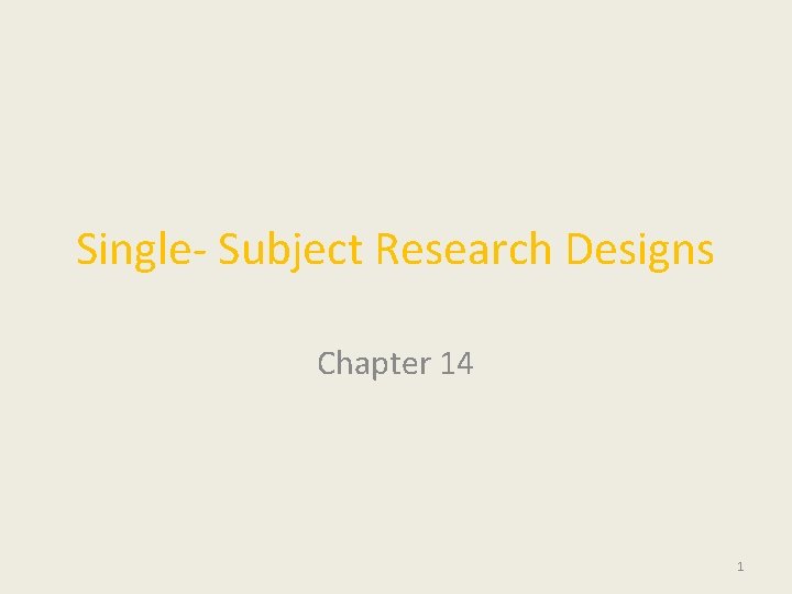 Single- Subject Research Designs Chapter 14 1 