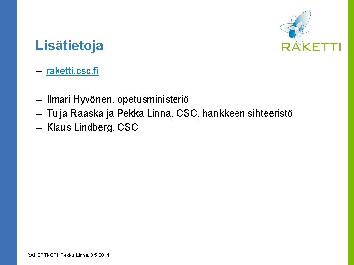 Lisätietoja – raketti. csc. fi – Ilmari Hyvönen, opetusministeriö – Tuija Raaska ja Pekka
