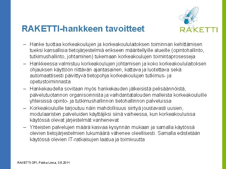 RAKETTI-hankkeen tavoitteet – Hanke tuottaa korkeakoulujen ja korkeakoululaitoksen toiminnan kehittämisen tueksi kansallisia tietojärjestelmiä erikseen