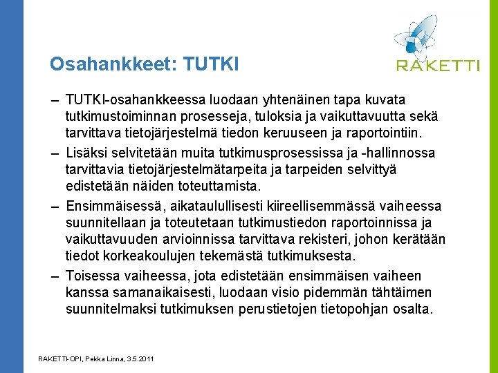 Osahankkeet: TUTKI – TUTKI-osahankkeessa luodaan yhtenäinen tapa kuvata tutkimustoiminnan prosesseja, tuloksia ja vaikuttavuutta sekä