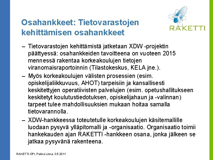 Osahankkeet: Tietovarastojen kehittämisen osahankkeet – Tietovarastojen kehittämistä jatketaan XDW -projektin päättyessä: osahankkeiden tavoitteena on