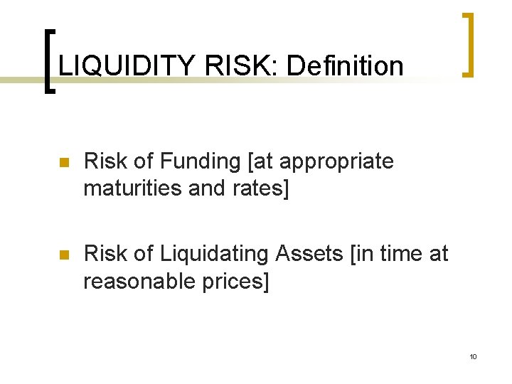 LIQUIDITY RISK: Definition n Risk of Funding [at appropriate maturities and rates] n Risk
