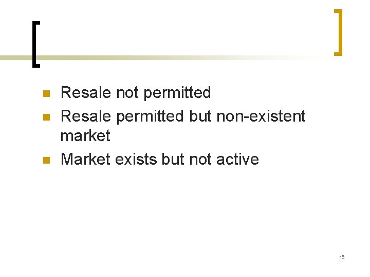 n n n Resale not permitted Resale permitted but non-existent market Market exists but
