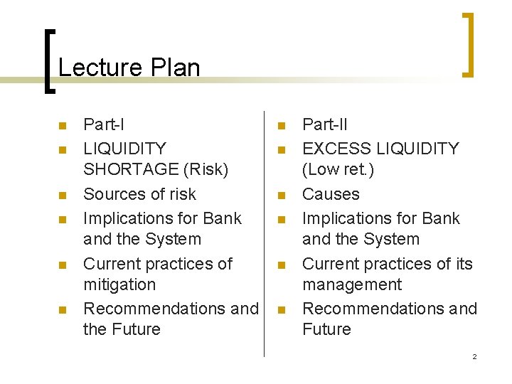Lecture Plan n n n Part-I LIQUIDITY SHORTAGE (Risk) Sources of risk Implications for