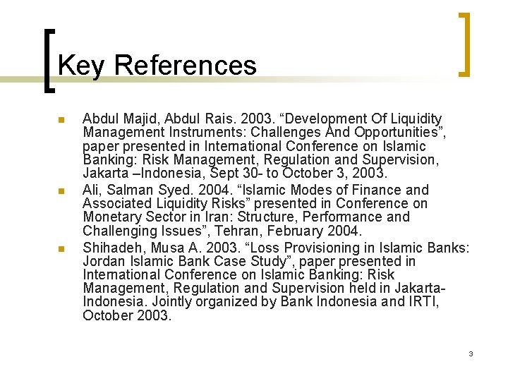 Key References n n n Abdul Majid, Abdul Rais. 2003. “Development Of Liquidity Management