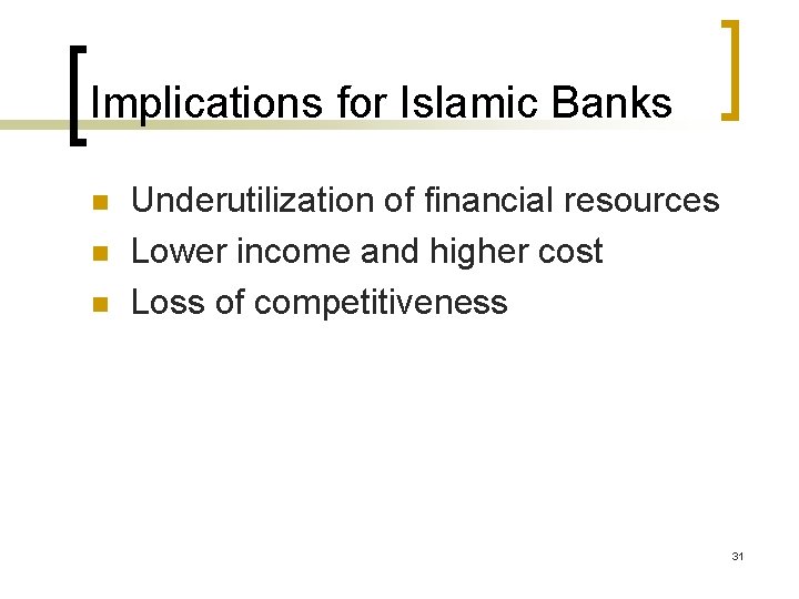 Implications for Islamic Banks n n n Underutilization of financial resources Lower income and