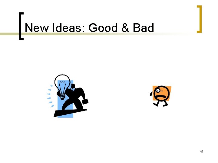 New Ideas: Good & Bad 42 