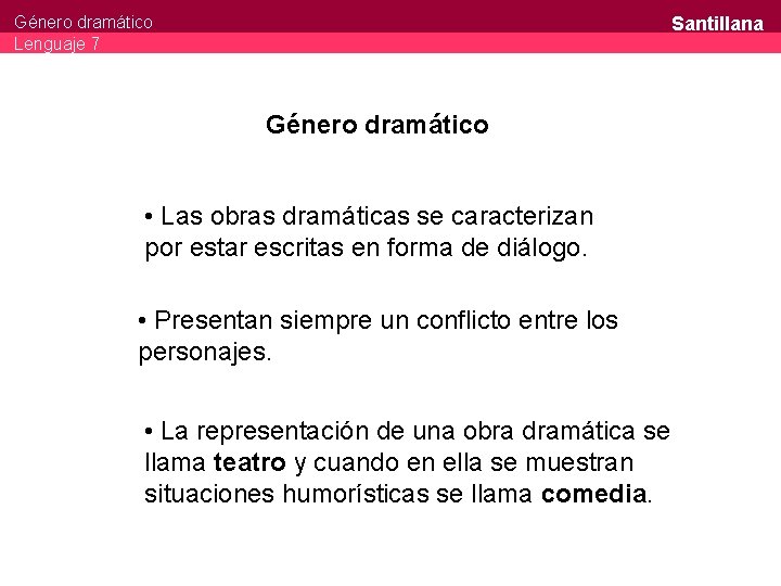 Santillana Género dramático Lenguaje 7 Género dramático • Las obras dramáticas se caracterizan por
