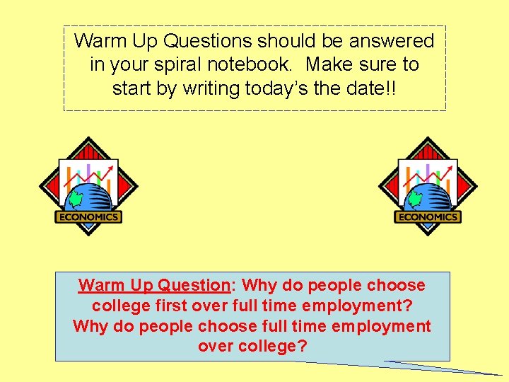 Warm Up Questions should be answered in your spiral notebook. Make sure to start