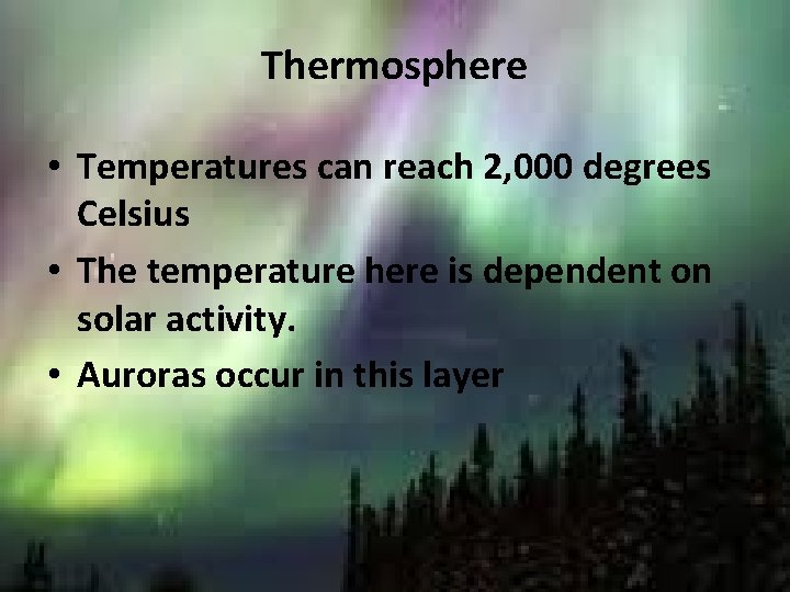 Thermosphere • Temperatures can reach 2, 000 degrees Celsius • The temperature here is