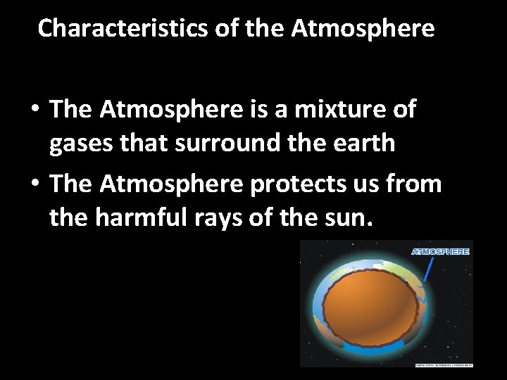 Characteristics of the Atmosphere • The Atmosphere is a mixture of gases that surround