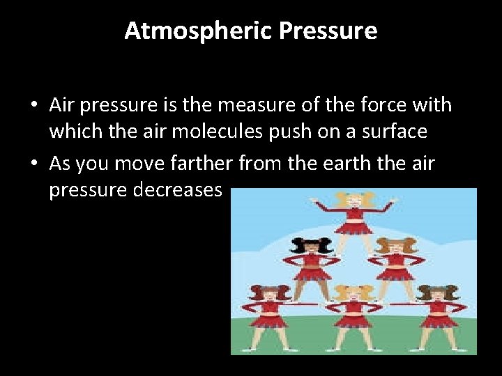 Atmospheric Pressure • Air pressure is the measure of the force with which the