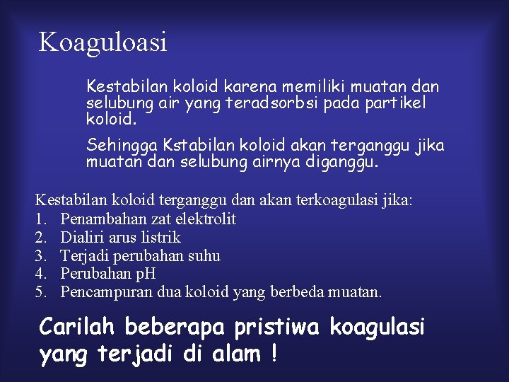 Koaguloasi Kestabilan koloid karena memiliki muatan dan selubung air yang teradsorbsi pada partikel koloid.