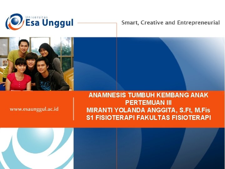 ANAMNESIS TUMBUH KEMBANG ANAK PERTEMUAN III MIRANTI YOLANDA ANGGITA, S. Ft, M. Fis S