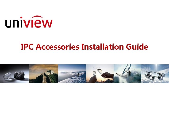 IPC Accessories Installation Guide 浙江宇视科技有限公司 