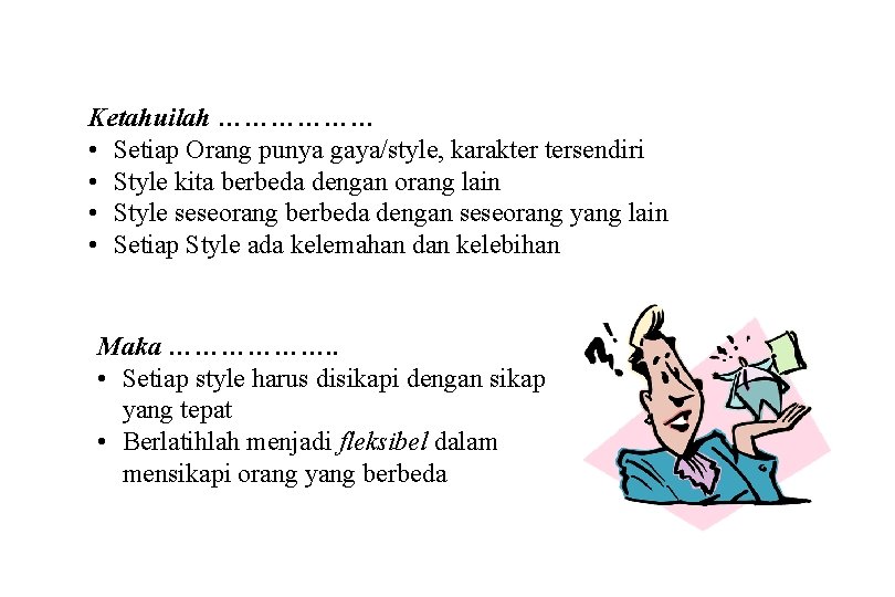 Ketahuilah ……………… • Setiap Orang punya gaya/style, karakter tersendiri • Style kita berbeda dengan