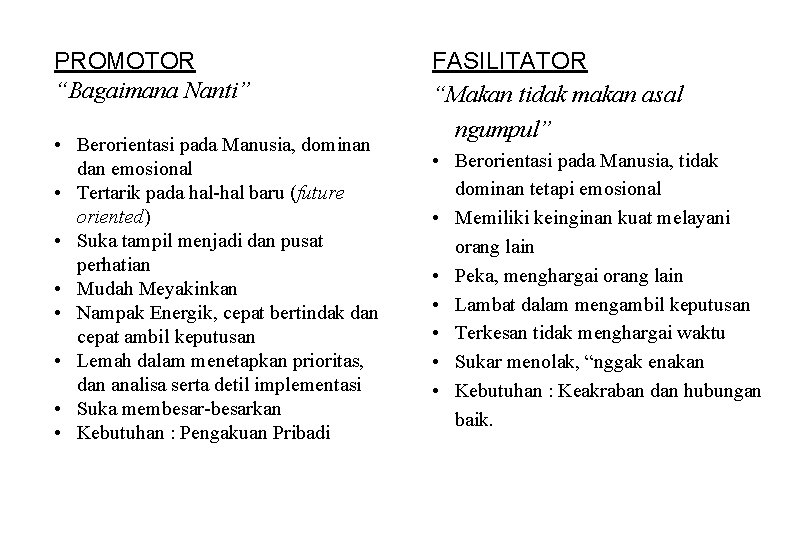 PROMOTOR “Bagaimana Nanti” • Berorientasi pada Manusia, dominan dan emosional • Tertarik pada hal-hal