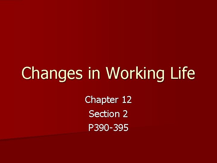 Changes in Working Life Chapter 12 Section 2 P 390 -395 Changes in Working Life Chapter 12 Section 2 P 390 -395