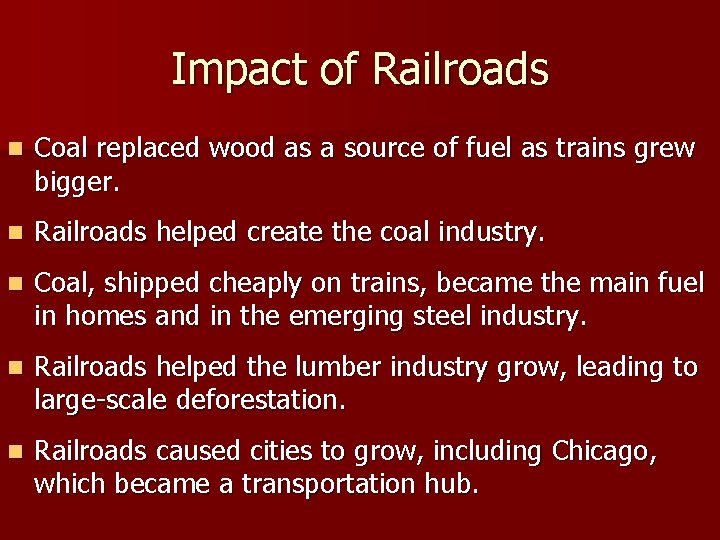 Impact of Railroads n Coal replaced wood as a source of fuel as trains Impact of Railroads n Coal replaced wood as a source of fuel as trains
