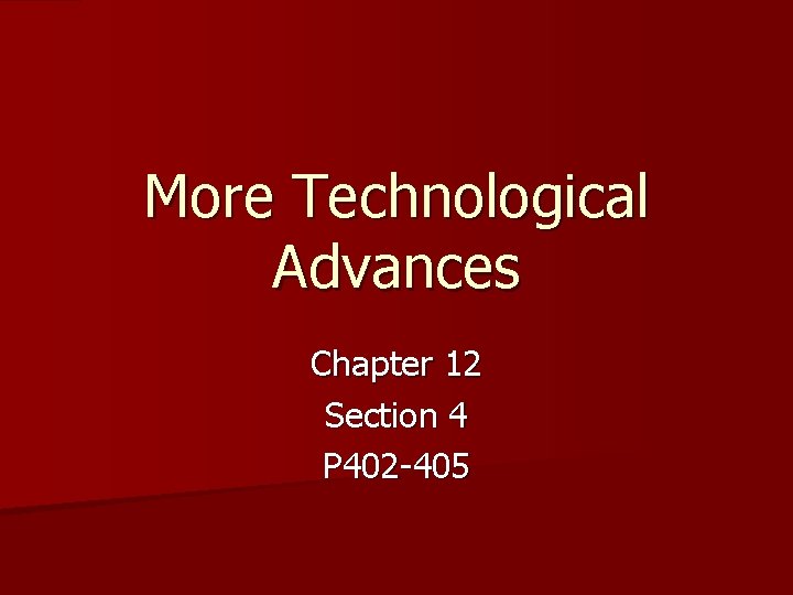 More Technological Advances Chapter 12 Section 4 P 402 -405 More Technological Advances Chapter 12 Section 4 P 402 -405