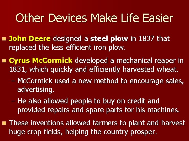 Other Devices Make Life Easier n John Deere designed a steel plow in 1837 Other Devices Make Life Easier n John Deere designed a steel plow in 1837