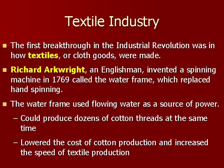 Textile Industry n The first breakthrough in the Industrial Revolution was in how textiles, Textile Industry n The first breakthrough in the Industrial Revolution was in how textiles,