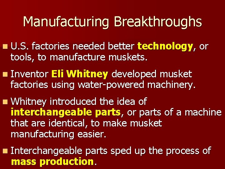 Manufacturing Breakthroughs n U. S. factories needed better technology, or tools, to manufacture muskets. Manufacturing Breakthroughs n U. S. factories needed better technology, or tools, to manufacture muskets.