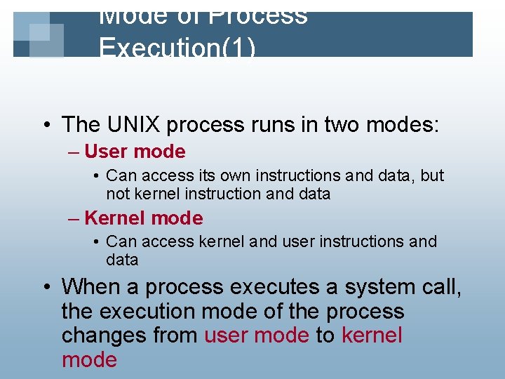 Mode of Process Execution(1) • The UNIX process runs in two modes: – User