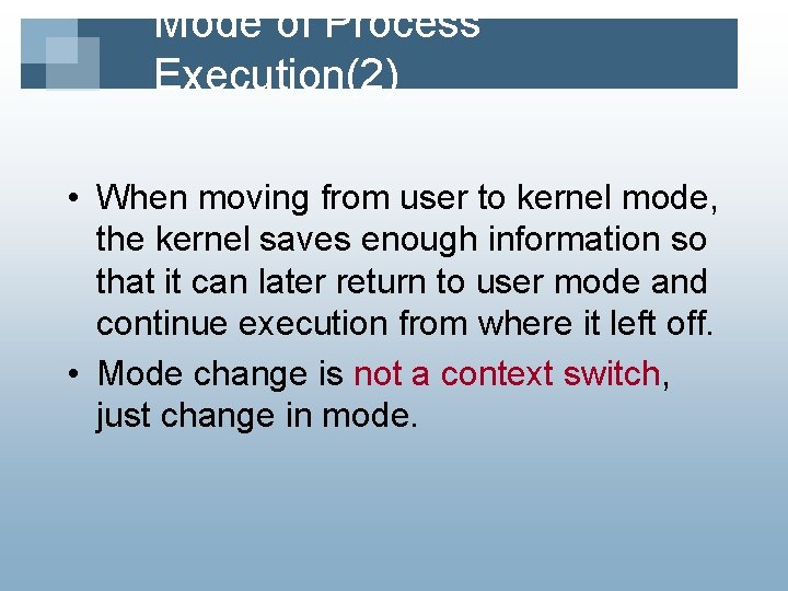 Mode of Process Execution(2) • When moving from user to kernel mode, the kernel