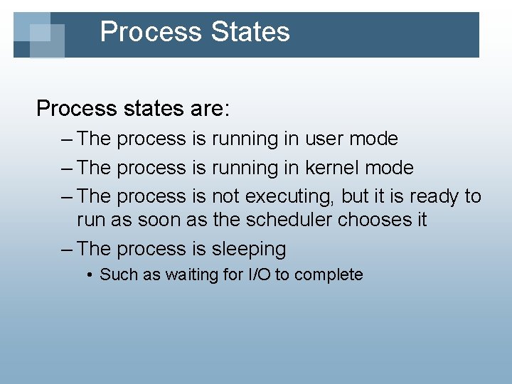 Process States Process states are: – The process is running in user mode –