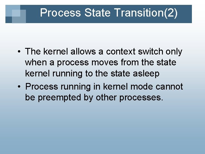 Process State Transition(2) • The kernel allows a context switch only when a process