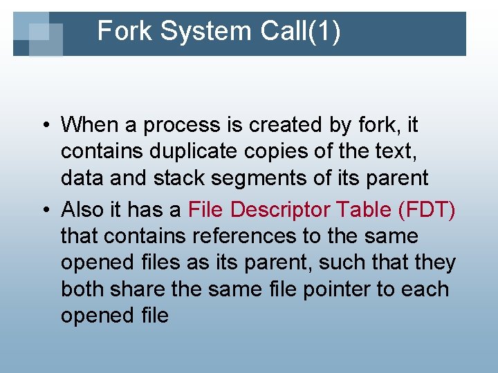 Fork System Call(1) • When a process is created by fork, it contains duplicate