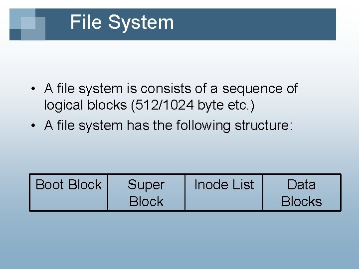 File System • A file system is consists of a sequence of logical blocks